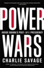 Power Wars : The Relentless Rise of Presidential Authority and Secrecy - Book