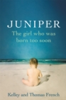 Juniper : The Girl Who Was Born Too Soon - Book