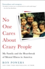 No One Cares About Crazy People : My Family and the Heartbreak of Mental Illness in America - Book