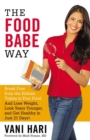 The Food Babe Way : Break Free from the Hidden Toxins in Your Food and Lose Weight, Look Years Younger, and Get Healthy in Just 21 Days! - Book