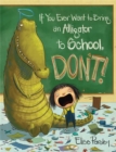 If You Ever Want To Bring An Alligator To School, Don't! - Book