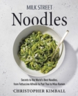 Milk Street Noodles : Secrets to the World’s Best Noodles, from Fettuccine Alfredo to Pad Thai to Shoyu Ramen - Book