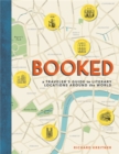 Booked : A Traveler's Guide to Literary Locations Around the World - Book