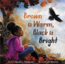 Brown Is Warm, Black Is Bright - Book