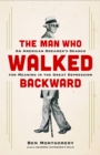 The Man Who Walked Backward : An American Dreamer's Search for Meaning in the Great Depression - Book