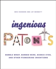 Ingenious Patents (Revised) : Bubble Wrap, Barbed Wire, Bionic Eyes, and Other Pioneering Inventions - Book