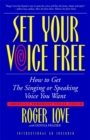 Set Your Voice Free : How to Get the Singing or Speaking Voice You Want - Book