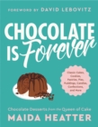 Chocolate Is Forever : Classic Cakes, Cookies, Pastries, Pies, Puddings, Candies, Confections, and More - Book