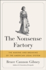 The Nonsense Factory : The Making and Breaking of the American Legal System - Book