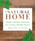 The Natural Home : Simple and Pure Cleaning Solutions for a Clean Healthy House - Book