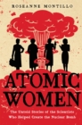 Atomic Women : The Untold Stories of the Scientists Who Helped Create the Nuclear Bomb - Book