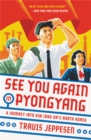 See You Again in Pyongyang : A Journey into Kim Jong Un's North Korea - Book