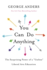 You Can Do Anything : The Surprising Power of a "Useless" Liberal Arts Education - Book