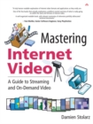 Mastering Internet Video : A Guide to Streaming and On-Demand Video: A Guide to Streaming and On-Demand Video - Book