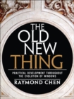Old New Thing, The : Practical Development Throughout the Evolution of Windows - Book