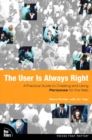 User is Always Right, The : A Practical Guide to Creating and Using Personas for the Web - eBook
