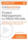 Project Management for Mere Mortals LiveLessons (Video Training) : The Tools, Techniques, Teaming, and Politics of Project Management - Book