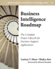 Business Intelligence Roadmap : The Complete Project Lifecycle for Decision-Support Applications - eBook