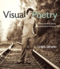 Visual Poetry : A Creative Guide for Making Engaging Digital Photographs - Book