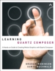 Learning Quartz Composer : A Hands-On Guide to Creating Motion Graphics with Quartz Composer - eBook