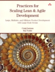 Practices for Scaling Lean & Agile Development : Large, Multisite, and Offshore Product Development with Large-Scale Scrum - eBook