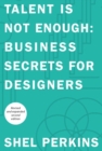 Talent Is Not Enough : Business Secrets For Designers - eBook