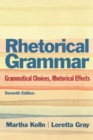 Rhetorical Grammar : Grammatical Choices, Rhetorical Effects: United States Edition - Book