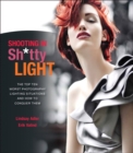 Shooting in Sh*tty Light : The Top Ten Worst Photography Lighting Situations and How to Conquer Them - Book