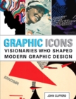 Graphic Icons : Visionaries Who Shaped Modern Graphic Design - Book