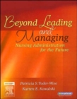 Beyond Leading and Managing : Nursing Administration for the Future - Book
