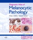 Diagnostic Atlas of Melanocytic Pathology : Expert Consult: Online and Print - Book