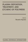Plasma Deposition, Treatment, and Etching of Polymers : The Treatment and Etching of Polymers - eBook