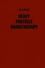 Heavy Particle Radiotherapy - eBook