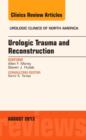 Urologic Trauma and Reconstruction, An issue of Urologic Clinics : Volume 40-3 - Book