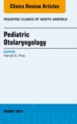 Pediatric Otolaryngology, An Issue of Pediatric Clinics - eBook