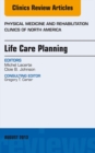 Life Care Planning, An Issue of Physical Medicine and Rehabilitation Clinics - eBook