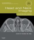 Head and Neck Imaging: Case Review Series E-Book : Head and Neck Imaging: Case Review Series E-Book - eBook
