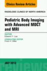 Pediatric Body Imaging with Advanced MDCT and MRI, An Issue of Radiologic Clinics of North America - eBook