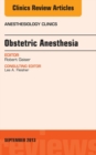 Obstetric and Gynecologic Anesthesia, An Issue of Anesthesiology Clinics - eBook