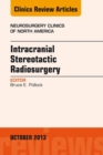 Intracranial Stereotactic Radiosurgery, An Issue of Neurosurgery Clinics - eBook