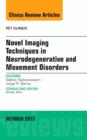 Novel Imaging Techniques in Neurodegenerative and Movement Disorders, An Issue of PET Clinics : Volume 8-4 - Book