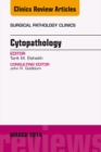 Cytopathology, An Issue of Surgical Pathology Clinics - eBook