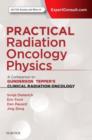 Practical Radiation Oncology Physics : A Companion to Gunderson & Tepper's Clinical Radiation Oncology - Book