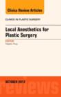 Local Anesthesia for Plastic Surgery, An Issue of Clinics in Plastic Surgery : Volume 40-4 - Book