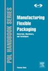 Manufacturing Flexible Packaging : Materials, Machinery, and Techniques - eBook