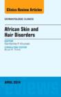 African Skin and Hair Disorders, An Issue of Dermatologic Clinics : Volume 32-2 - Book