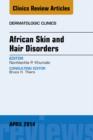 African Skin and Hair Disorders, An Issue of Dermatologic Clinics - eBook