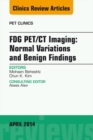 FDG PET/CT Imaging: Normal Variations and Benign Findings - Translation to PET/MRI, An Issue of PET Clinics - eBook
