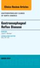 Gastroesophageal Reflux Disease, An issue of Gastroenterology Clinics of North America : Volume 43-1 - Book