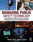 Managing Public Safety Technology : Deploying Systems in Police, Courts, Corrections, and Fire Organizations - Book